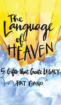 Cover image for Language of Heaven: 5 Gifts That Create Legacy