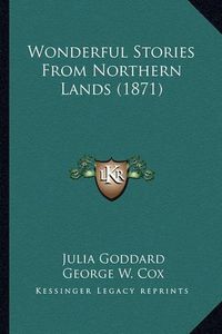 Cover image for Wonderful Stories from Northern Lands (1871) Wonderful Stories from Northern Lands (1871)