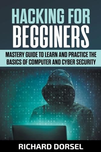 Cover image for Hacking for Beginners: Mastery Guide to Learn and Practice the Basics of Computer and Cyber Security