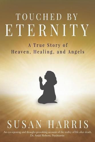 Cover image for Touched by Eternity: A True Story of Heaven, Healing, and Angels