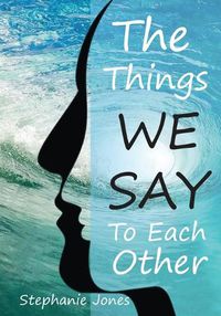 Cover image for The Things We Say To Each Other