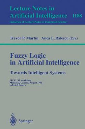 Cover image for Fuzzy Logic in Artificial Intelligence: Towards Intelligent Systems: IJCAI '95 Workshop, Montreal, Canada, August 19-21, 1995, Selected Papers