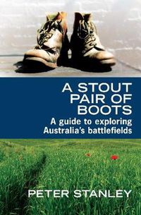 Cover image for A Stout Pair of Boots: A guide to exploring Australia's battlefields