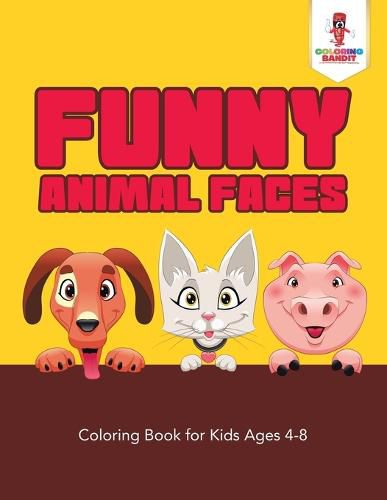 Funny Animal Faces: Coloring Book for Kids Ages 4-8