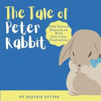 Cover image for The Tale of Peter Rabbit: Classic 1902 Edition Remastered With Full Color Illustrations