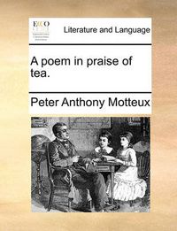 Cover image for A Poem in Praise of Tea.