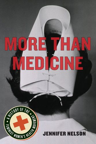 Cover image for More Than Medicine: A History of the Feminist Women's Health Movement