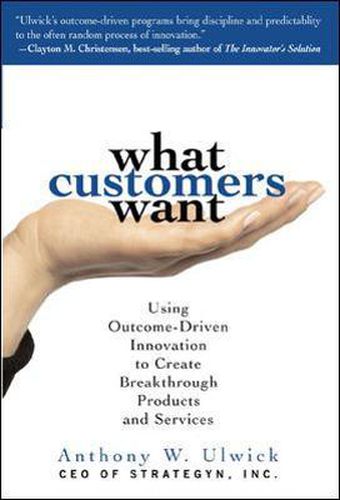 Cover image for What Customers Want: Using Outcome-Driven Innovation to Create Breakthrough Products and Services