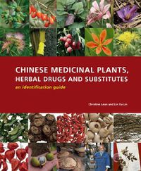 Cover image for Chinese Medicinal Plants Herbal Drugs and Substitutes: an Identification Guide: an Identification Guide