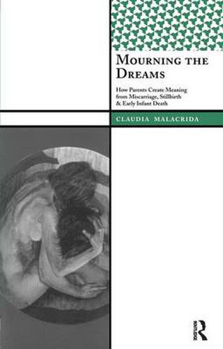 Cover image for Mourning the Dreams: How Parents Create Meaning from Miscarriage, Stillbirth, and Early Infant Death