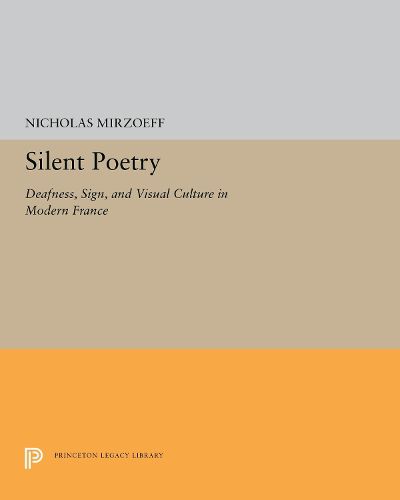 Cover image for Silent Poetry: Deafness, Sign, and Visual Culture in Modern France