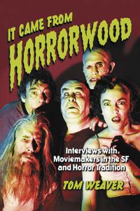 Cover image for It Came from Horrorwood: Interviews with Moviemakers in the SF and Horror Tradition