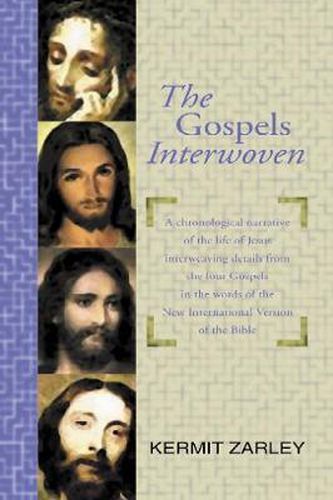 Cover image for The Gospels Interwoven: A Chronological Story of Jesus Blending the Four Gospels in the Words of the Niv. Plus Solutions to Apparent Gospel Differences.