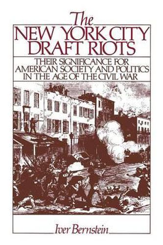 Cover image for The New York City Draft Riots: Their Significance for American Society and Politics in the Age of the Civil War
