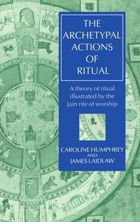 Cover image for The Archetypal Actions of Ritual: A Theory of Ritual Illustrated by the Jain Rite of Worship