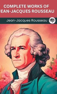 Cover image for Complete Works of Jean-Jacques Rousseau (Grapevine edition)