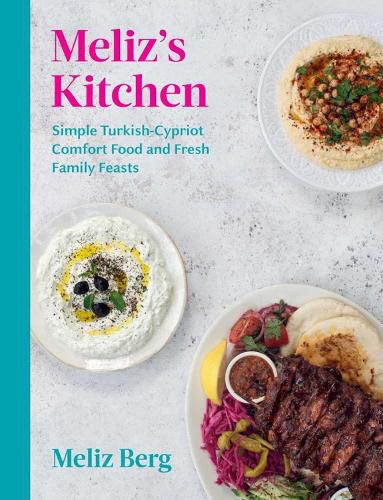 Cover image for Meliz's Kitchen: Simple Turkish-Cypriot Comfort Food and Fresh Family Feasts