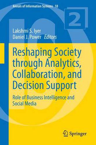 Cover image for Reshaping Society through Analytics, Collaboration, and Decision Support: Role of Business Intelligence and Social Media