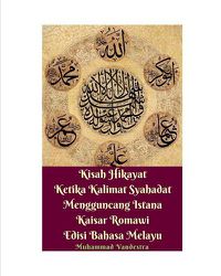 Cover image for Kisah Hikayat Ketika Kalimat Syahadat Mengguncang Istana Kaisar Romawi Edisi Bahasa Melayu