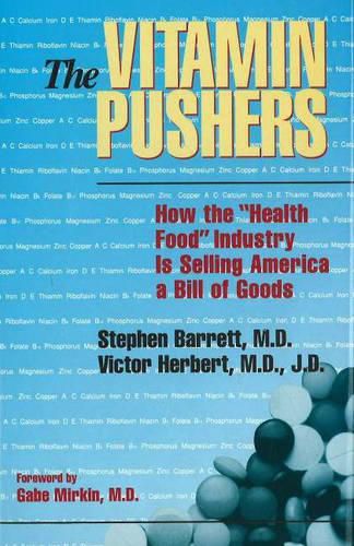 The Vitamin Pushers: How the  Health Food  Industry is Selling America a Bill of Goods