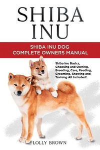 Cover image for Shiba Inu: Shiba Inu Dog Complete Owner's Manual