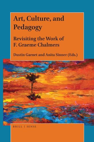 Cover image for Art, Culture, and Pedagogy: Revisiting the Work of F. Graeme Chalmers