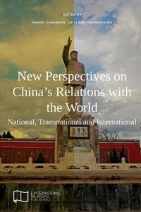 Cover image for New Perspectives on China's Relations with the World: National, Transnational and International