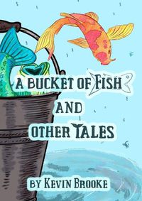 Cover image for A BUCKET OF FISH AND OTHER TALES