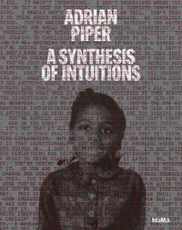 Cover image for Adrian Piper: A Synthesis of Intuitions: 1965-2016