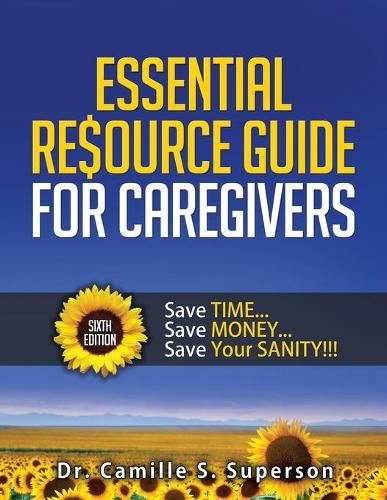 Cover image for Essential Resource Guide for Caregivers: Save Time... Save Money... Save Your Sanity!!!