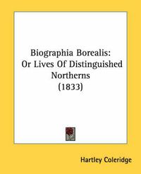 Cover image for Biographia Borealis: Or Lives of Distinguished Northerns (1833)