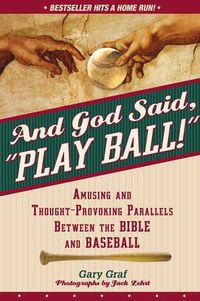 Cover image for And God Said, Play Ball!: Amusing and Thought-Provoking Parallels Between the Bible and Baseball