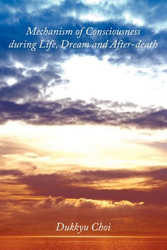 Cover image for Mechanism of Consciousness During Life, Dream and After-Death