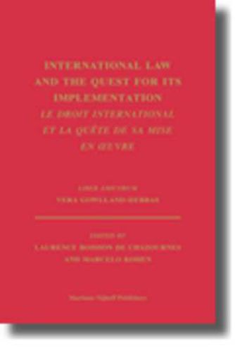 Cover image for International Law and the Quest for its Implementation. Le droit international et la quete de sa mise en oeuvre: Liber Amicorum Vera Gowlland-Debbas