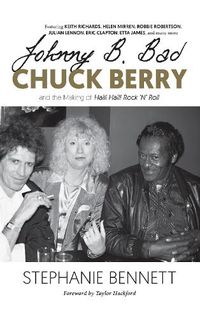 Cover image for Johnny B. Bad: Chuck Berry and the Making of Hail! Hail! Rock 'N' Roll