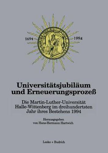 Cover image for Universitatsjubilaum Und Erneuerungsprozess: Die Martin-Luther-Universitat Halle-Wittenberg Im Dreihundertsten Jahr Ihres Bestehens 1994