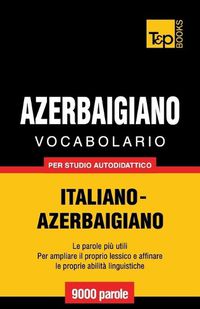 Cover image for Vocabolario Italiano-Azerbaigiano per studio autodidattico - 9000 parole