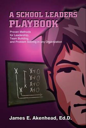 Cover image for A School Leaders Playbook: Proven Methods for Leadership, Team Building and Problem Solving in Any Organization