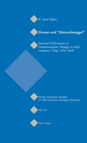 Drama and  Ideenschmuggel: Inserted Performance as Communicative Strategy in Karl Gutzkow's Plays 1839-1849