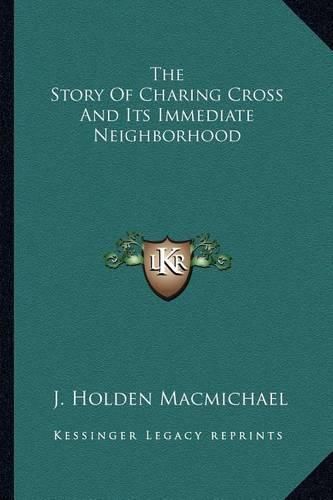 Cover image for The Story of Charing Cross and Its Immediate Neighborhood