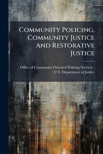 Cover image for Community Policing, Community Justice And Restorative Justice