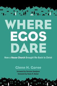 Cover image for Where Egos Dare: How a House Church Brought Me Back to Christ