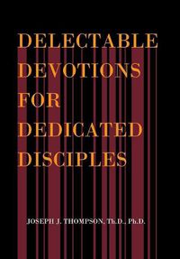 Cover image for Delectable Devotions for Dedicated Disciples