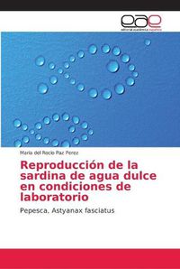 Cover image for Reproduccion de la sardina de agua dulce en condiciones de laboratorio