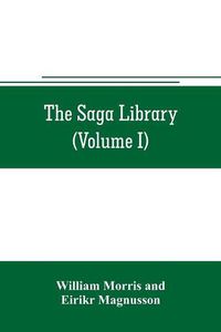 Cover image for The Saga library (Volume I): The Story of Howard The Halt. The Story of The Banded Men. The Story of Hen Thorir. done into English out of the Icelandic