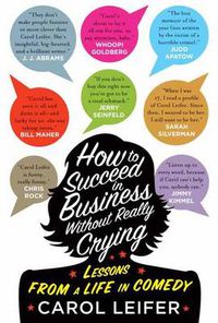 Cover image for How to Succeed in Business Without Really Crying: Lessons From a Life in Comedy