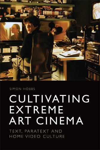 Cover image for Cultivating Extreme Art Cinema: Text, Paratext and Home Video Culture