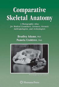 Cover image for Comparative Skeletal Anatomy: A Photographic Atlas for Medical Examiners, Coroners, Forensic Anthropologists, and Archaeologists