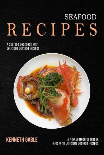 Cover image for Seafood Recipes: A Seafood Cookbook With Delicious Seafood Recipes (A New Seafood Cookbook Filled With Delicious Seafood Recipes)