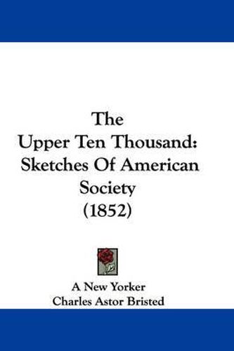 The Upper Ten Thousand: Sketches of American Society (1852)